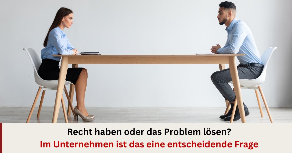Recht haben und recht bekommen – warum das im Unternehmen die falsche Frage ist